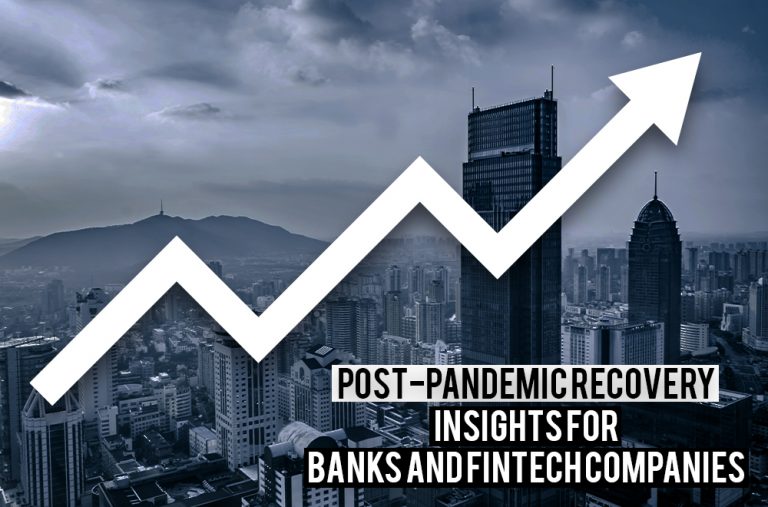 Post-Pandemic Recovery Insights For Banks and FinTech Companies